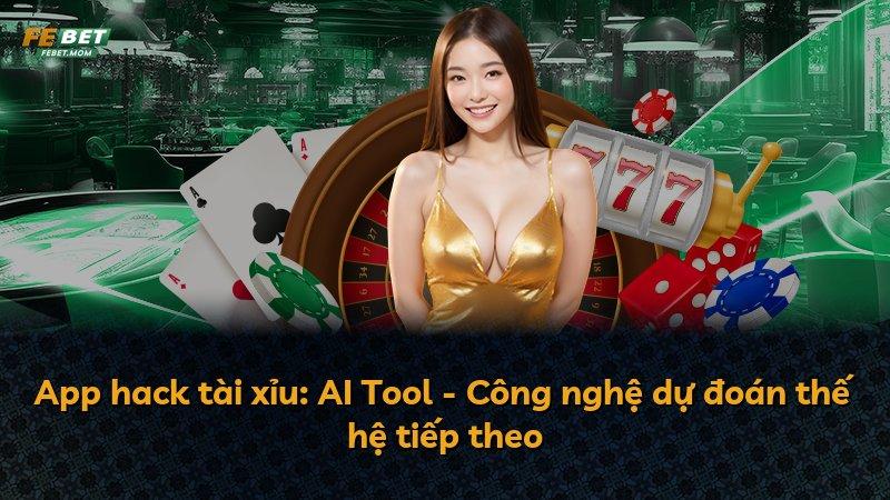 App hack tài xỉu: AI Tool - Công nghệ dự đoán thế hệ tiếp theo