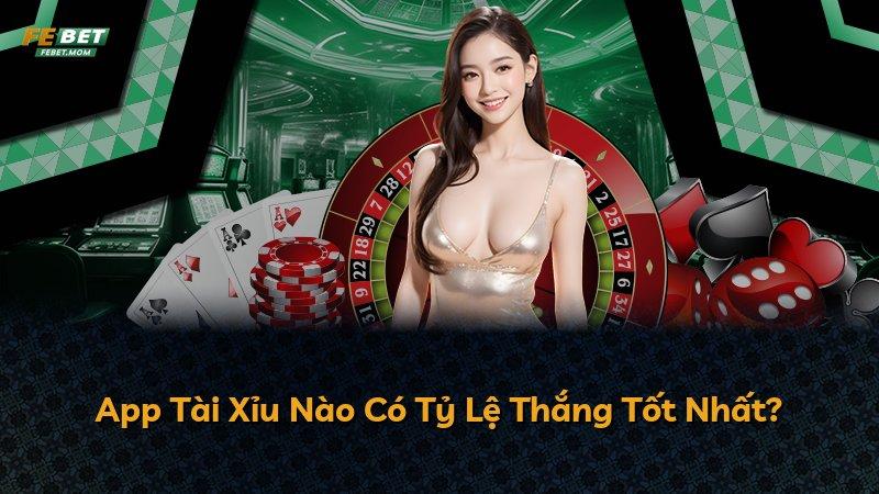 App Tài Xỉu Nào Có Tỷ Lệ Thắng Tốt Nhất?