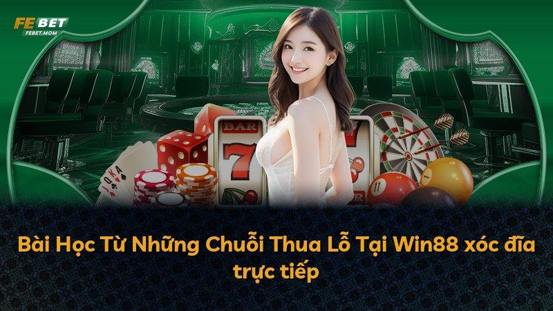Bài Học Từ Những Chuỗi Thua Lỗ Tại Win88 xóc đĩa trực tiếp