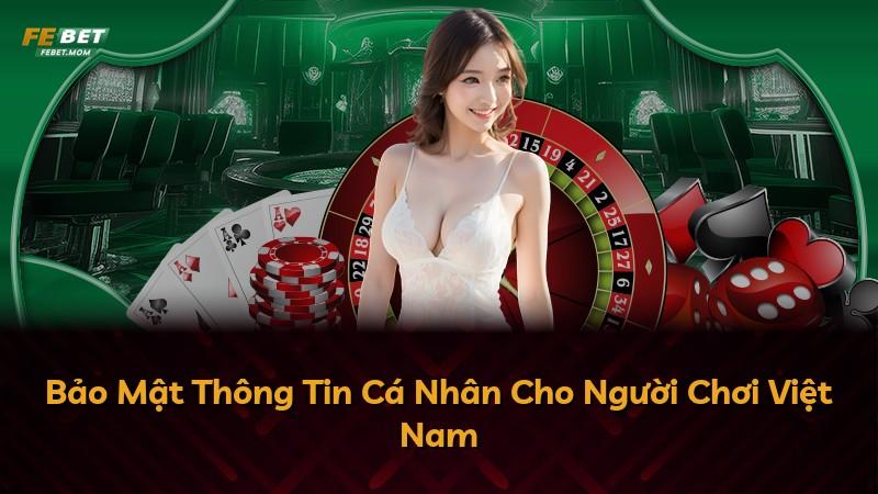 Bảo Mật Thông Tin Cá Nhân Cho Người Chơi Việt Nam