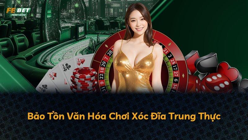 Bảo Tồn Văn Hóa Chơi Xóc Đĩa Trung Thực
