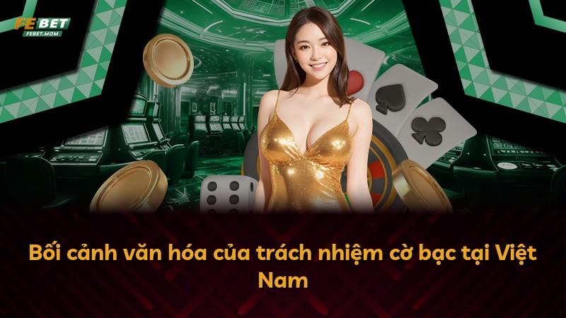 Bối cảnh văn hóa của trách nhiệm cờ bạc tại Việt Nam