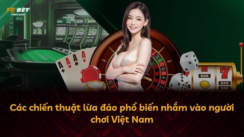 Các chiến thuật lừa đảo phổ biến nhắm vào người chơi Việt Nam