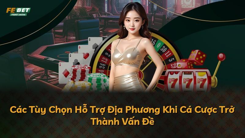 Các Tùy Chọn Hỗ Trợ Địa Phương Khi Cá Cược Trở Thành Vấn Đề