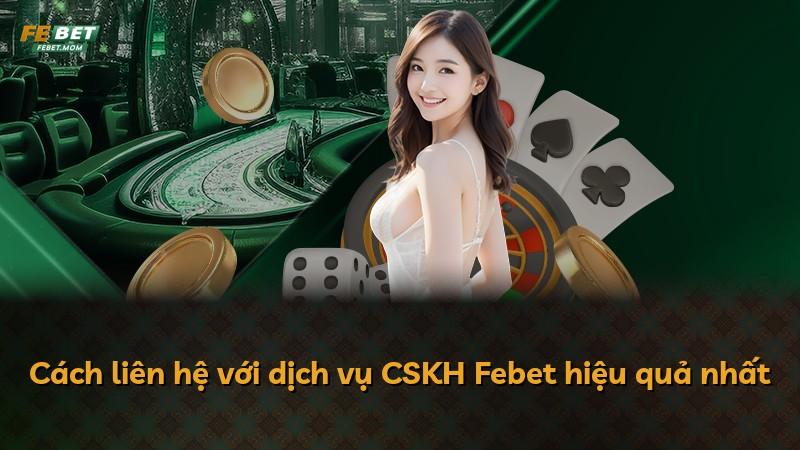 Cách liên hệ với dịch vụ CSKH Febet hiệu quả nhất