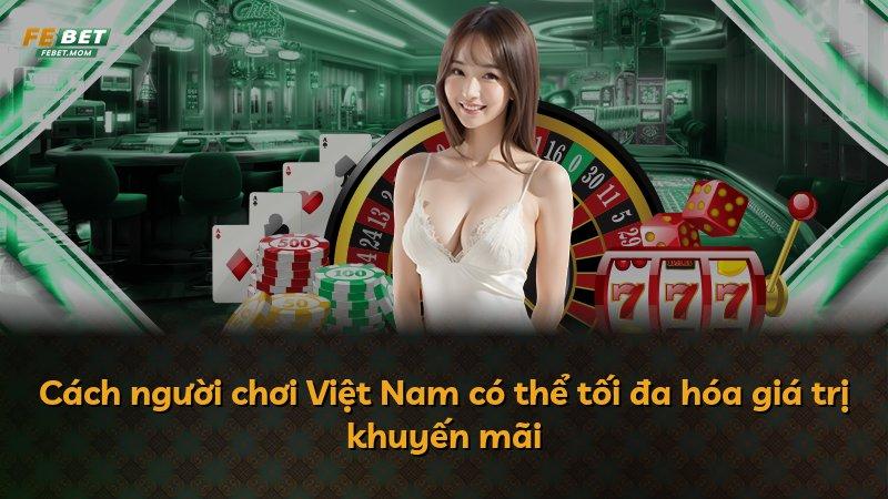 Cách người chơi Việt Nam có thể tối đa hóa giá trị khuyến mãi