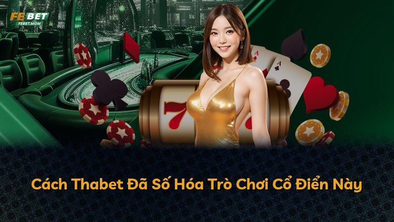 Cách Thabet Đã Số Hóa Trò Chơi Cổ Điển Này