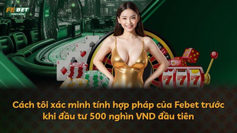 Cách tôi xác minh tính hợp pháp của Febet trước khi đầu tư 500 nghìn VND đầu tiên