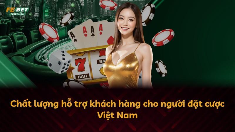 Chất lượng hỗ trợ khách hàng cho người đặt cược Việt Nam