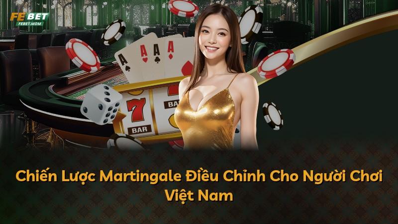 Chiến Lược Martingale Điều Chỉnh Cho Người Chơi Việt Nam