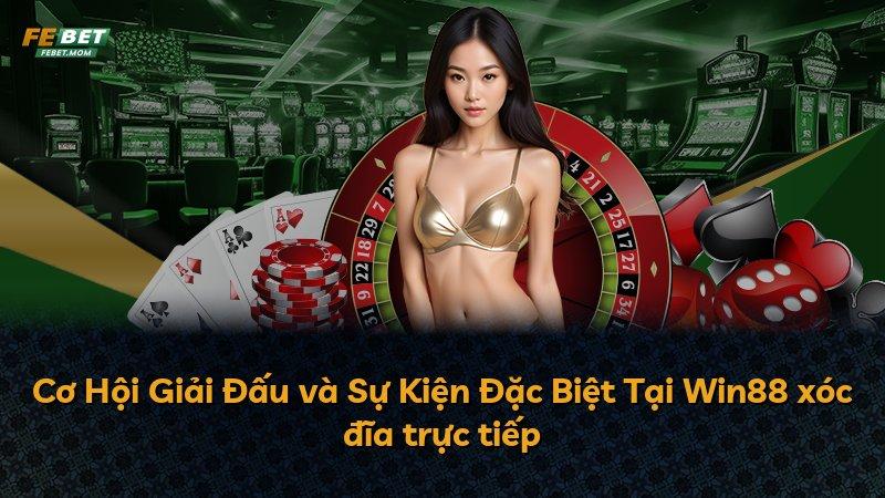 Cơ Hội Giải Đấu và Sự Kiện Đặc Biệt Tại Win88 xóc đĩa trực tiếp