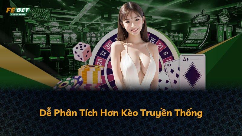 Dễ Phân Tích Hơn Kèo Truyền Thống