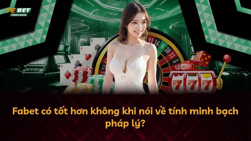Fabet có tốt hơn không khi nói về tính minh bạch pháp lý?