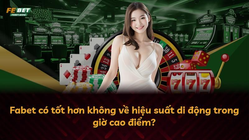 Fabet có tốt hơn không về hiệu suất di động trong giờ cao điểm?