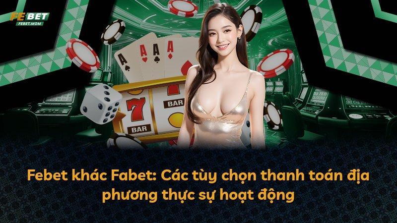 Febet khác Fabet: Các tùy chọn thanh toán địa phương thực sự hoạt động