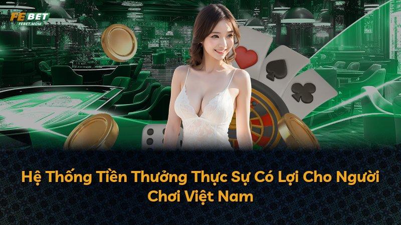 Hệ Thống Tiền Thưởng Thực Sự Có Lợi Cho Người Chơi Việt Nam