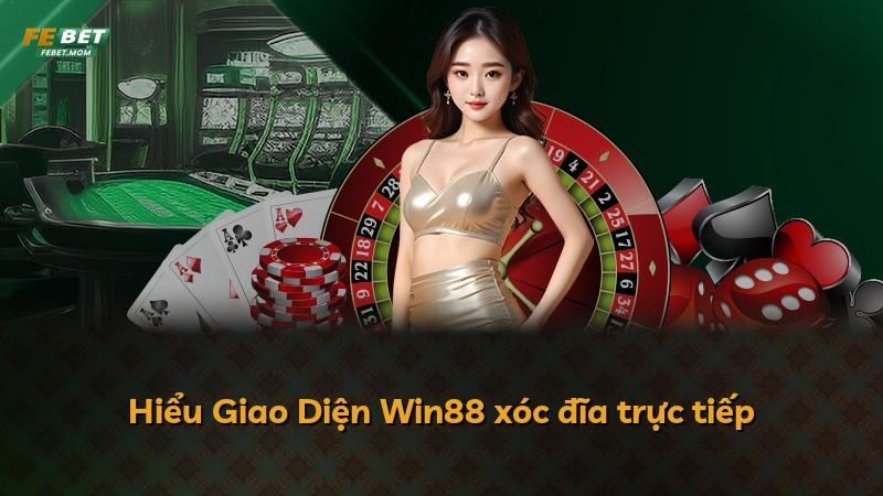 Hiểu Giao Diện Win88 xóc đĩa trực tiếp