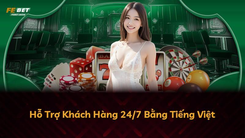 Hỗ Trợ Khách Hàng 24/7 Bằng Tiếng Việt