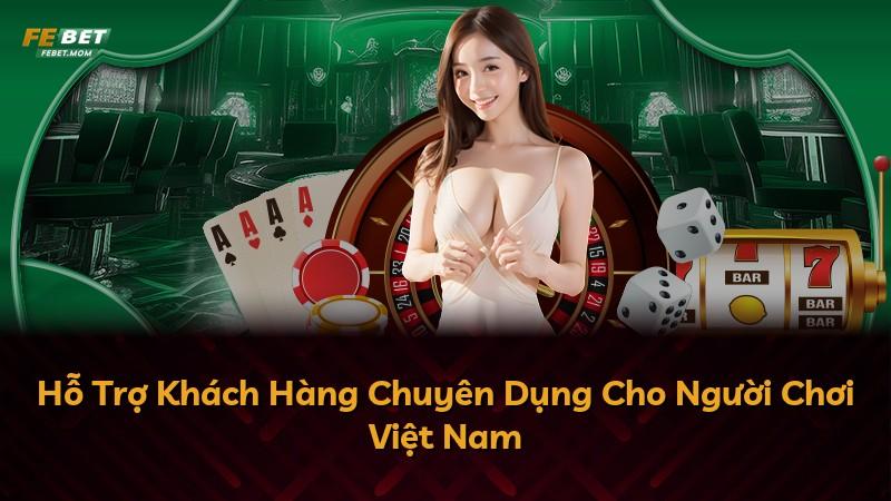 Hỗ Trợ Khách Hàng Chuyên Dụng Cho Người Chơi Việt Nam