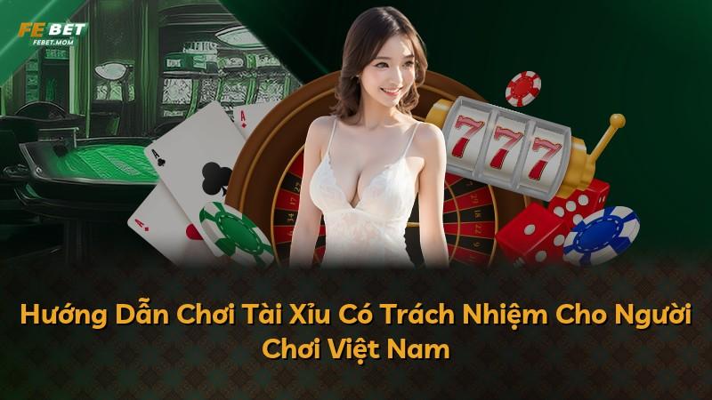 Hướng Dẫn Chơi Tài Xỉu Có Trách Nhiệm Cho Người Chơi Việt Nam