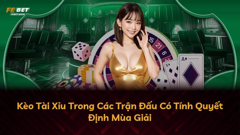Kèo Tài Xỉu Trong Các Trận Đấu Có Tính Quyết Định Mùa Giải