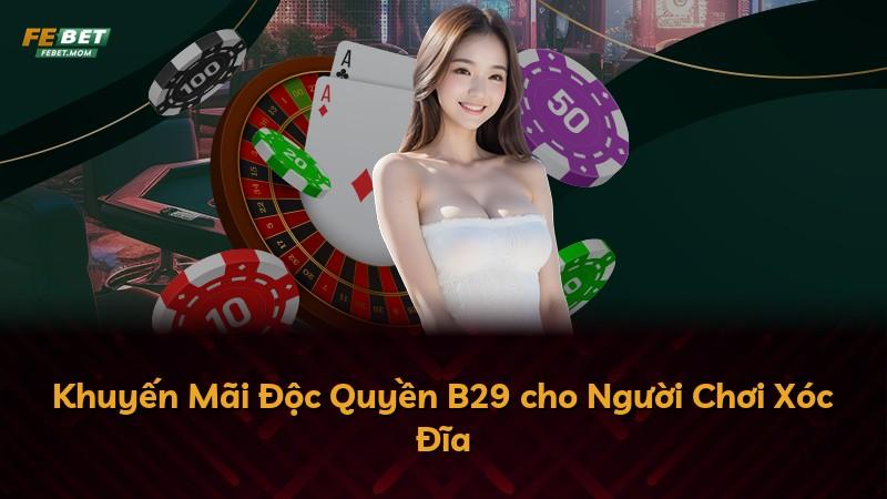Khuyến Mãi Độc Quyền B29 cho Người Chơi Xóc Đĩa