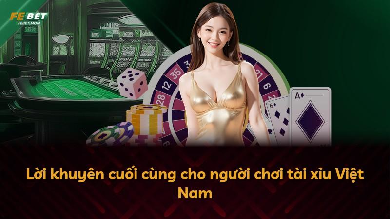 Lời khuyên cuối cùng cho người chơi tài xỉu Việt Nam