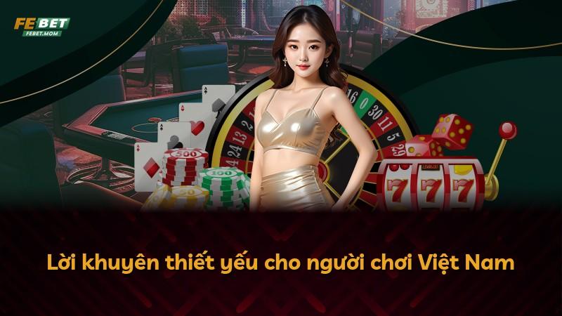 Lời khuyên thiết yếu cho người chơi Việt Nam