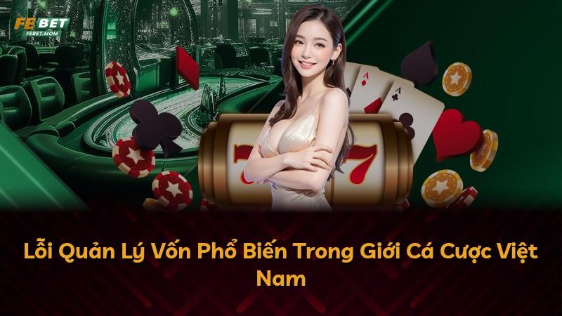 Lỗi Quản Lý Vốn Phổ Biến Trong Giới Cá Cược Việt Nam