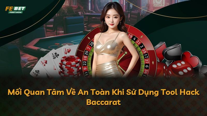 Mối Quan Tâm Về An Toàn Khi Sử Dụng Tool Hack Baccarat