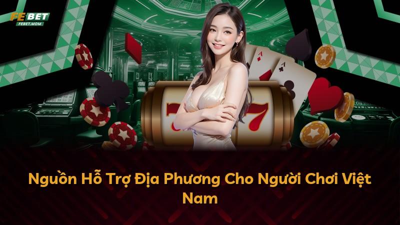 Nguồn Hỗ Trợ Địa Phương Cho Người Chơi Việt Nam