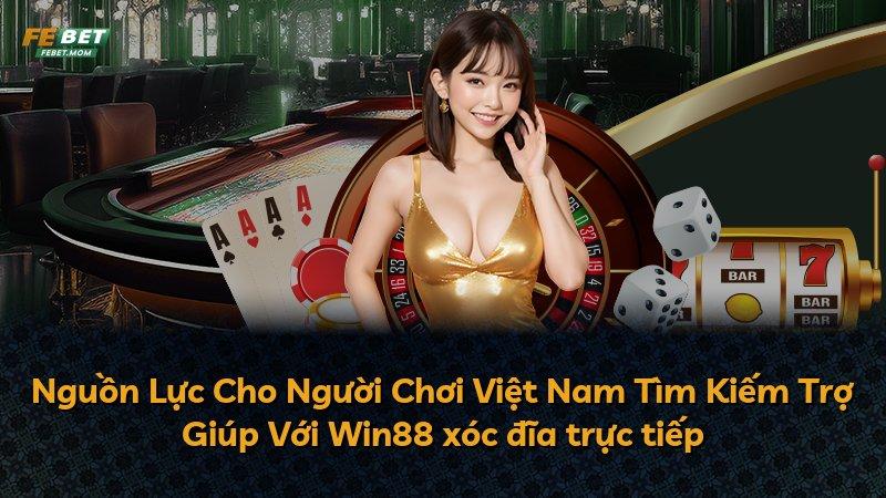 Nguồn Lực Cho Người Chơi Việt Nam Tìm Kiếm Trợ Giúp Với Win88 xóc đĩa trực tiếp