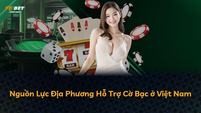 Nguồn Lực Địa Phương Hỗ Trợ Cờ Bạc ở Việt Nam