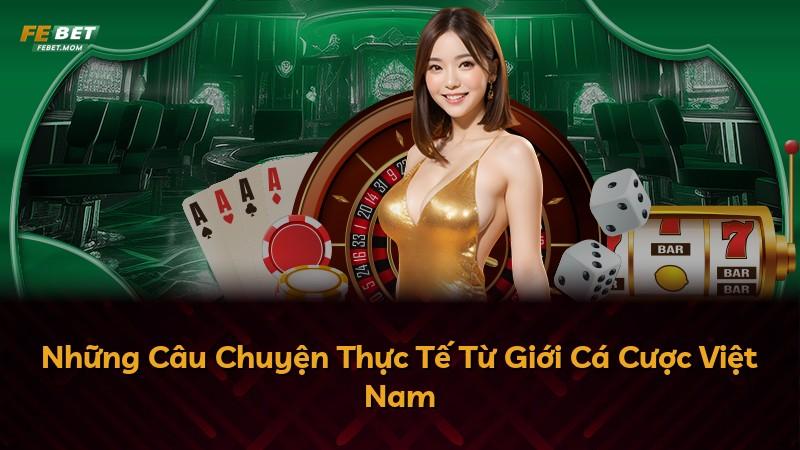 Những Câu Chuyện Thực Tế Từ Giới Cá Cược Việt Nam