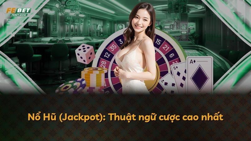 Nổ Hũ (Jackpot): Thuật ngữ cược cao nhất