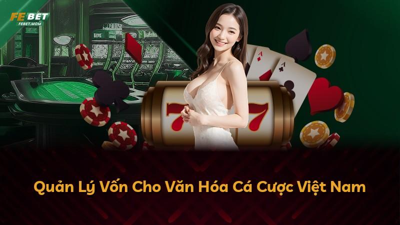 Quản Lý Vốn Cho Văn Hóa Cá Cược Việt Nam