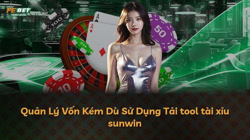 Quản Lý Vốn Kém Dù Sử Dụng Tải tool tài xỉu sunwin