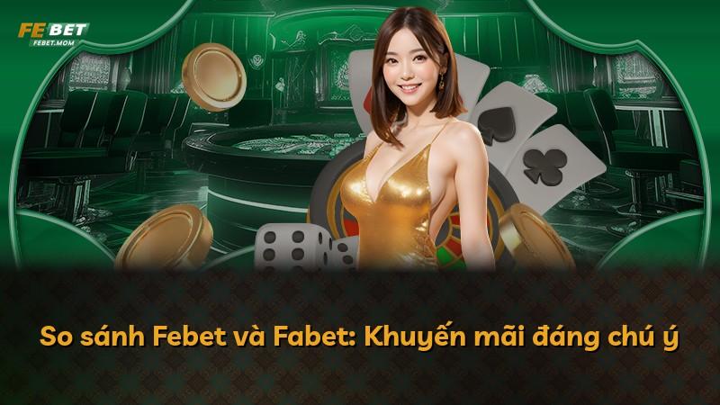 So sánh Febet và Fabet: Khuyến mãi đáng chú ý