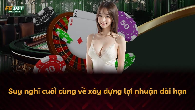 Suy nghĩ cuối cùng về xây dựng lợi nhuận dài hạn