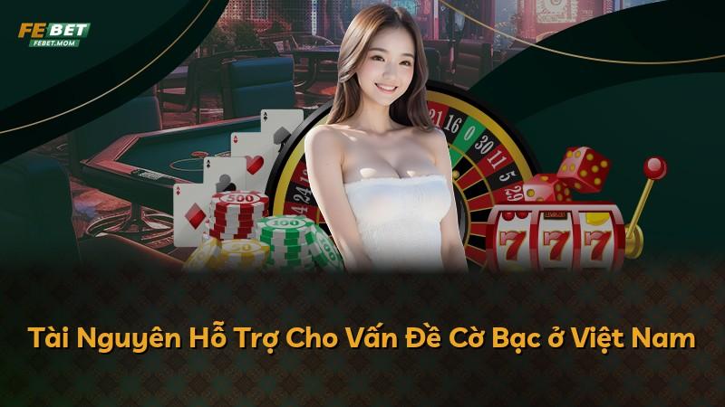 Tài Nguyên Hỗ Trợ Cho Vấn Đề Cờ Bạc ở Việt Nam