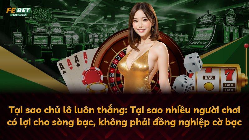 Tại sao chủ lô luôn thắng: Tại sao nhiều người chơi có lợi cho sòng bạc, không phải đồng nghiệp cờ bạc