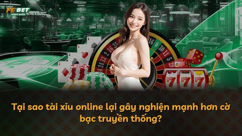 Tại sao tài xỉu online lại gây nghiện mạnh hơn cờ bạc truyền thống?
