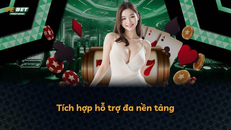 Tích hợp hỗ trợ đa nền tảng