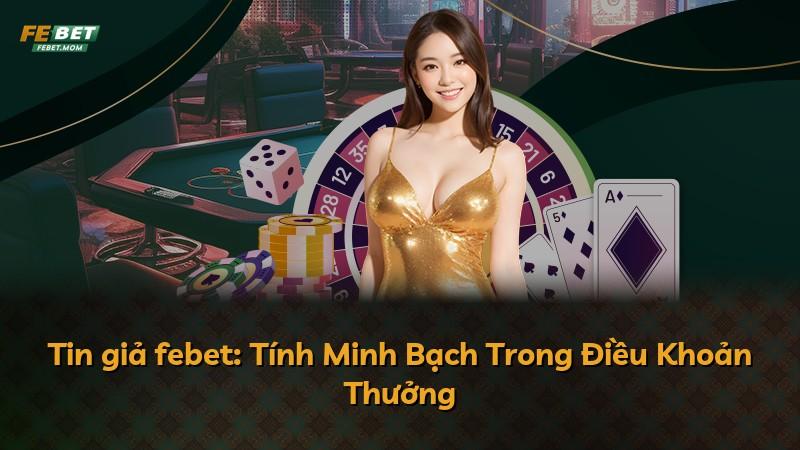 Tin giả febet: Tính Minh Bạch Trong Điều Khoản Thưởng