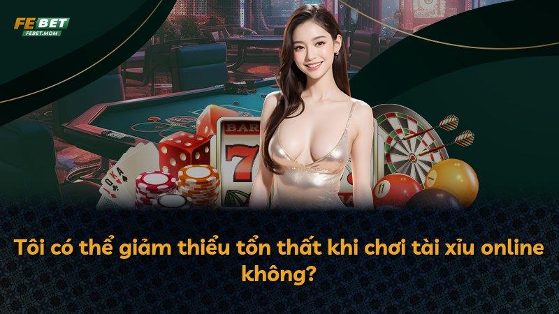 Tôi có thể giảm thiểu tổn thất khi chơi tài xỉu online không?