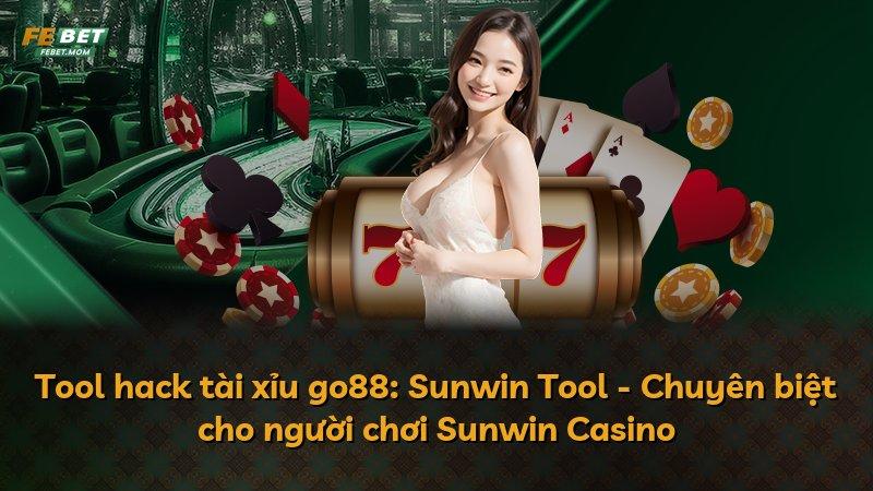 Tool hack tài xỉu go88: Sunwin Tool - Chuyên biệt cho người chơi Sunwin Casino