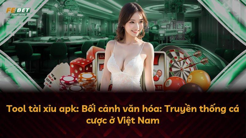 Tool tài xỉu apk: Bối cảnh văn hóa: Truyền thống cá cược ở Việt Nam