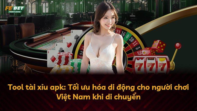 Tool tài xỉu apk: Tối ưu hóa di động cho người chơi Việt Nam khi di chuyển
