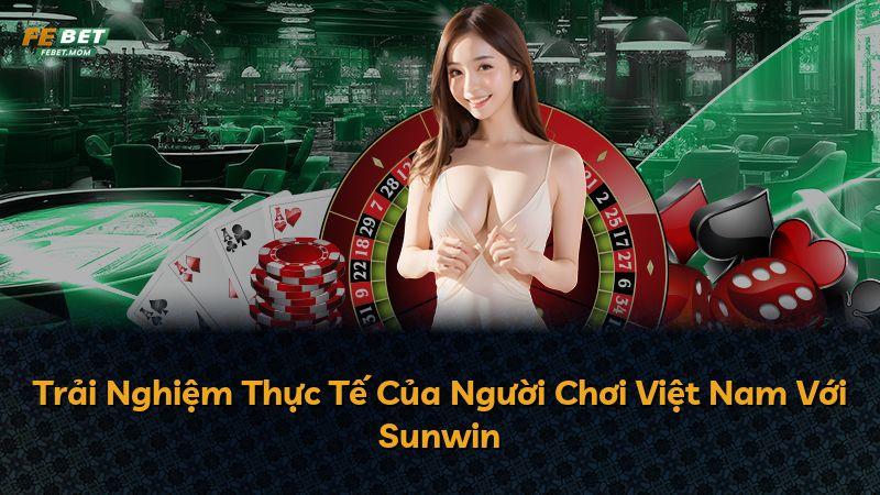 Trải Nghiệm Thực Tế Của Người Chơi Việt Nam Với Sunwin