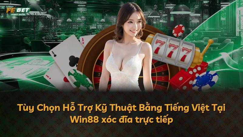 Tùy Chọn Hỗ Trợ Kỹ Thuật Bằng Tiếng Việt Tại Win88 xóc đĩa trực tiếp